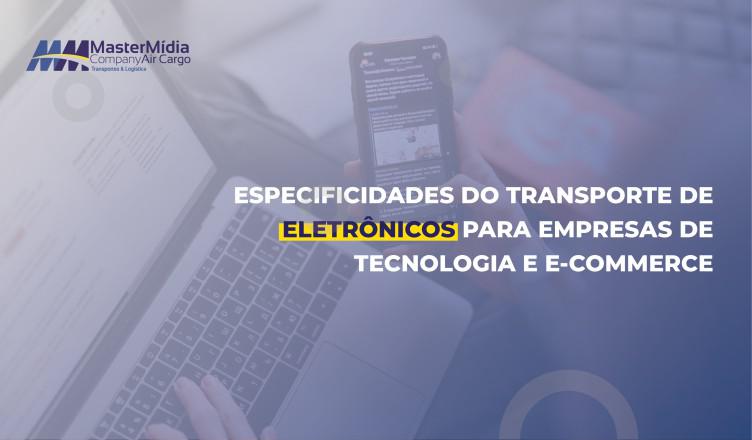 Especificidades do transporte de eletrônicos para empresas de tecnologia e e-commerce
